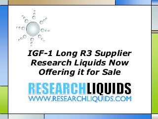 IGF-1 Long R3 Supplier
Research Liquids Now
Offering it for Sale

 