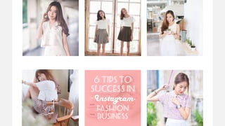 6 tips to
success in
-Instagram-
fashion
business
 
