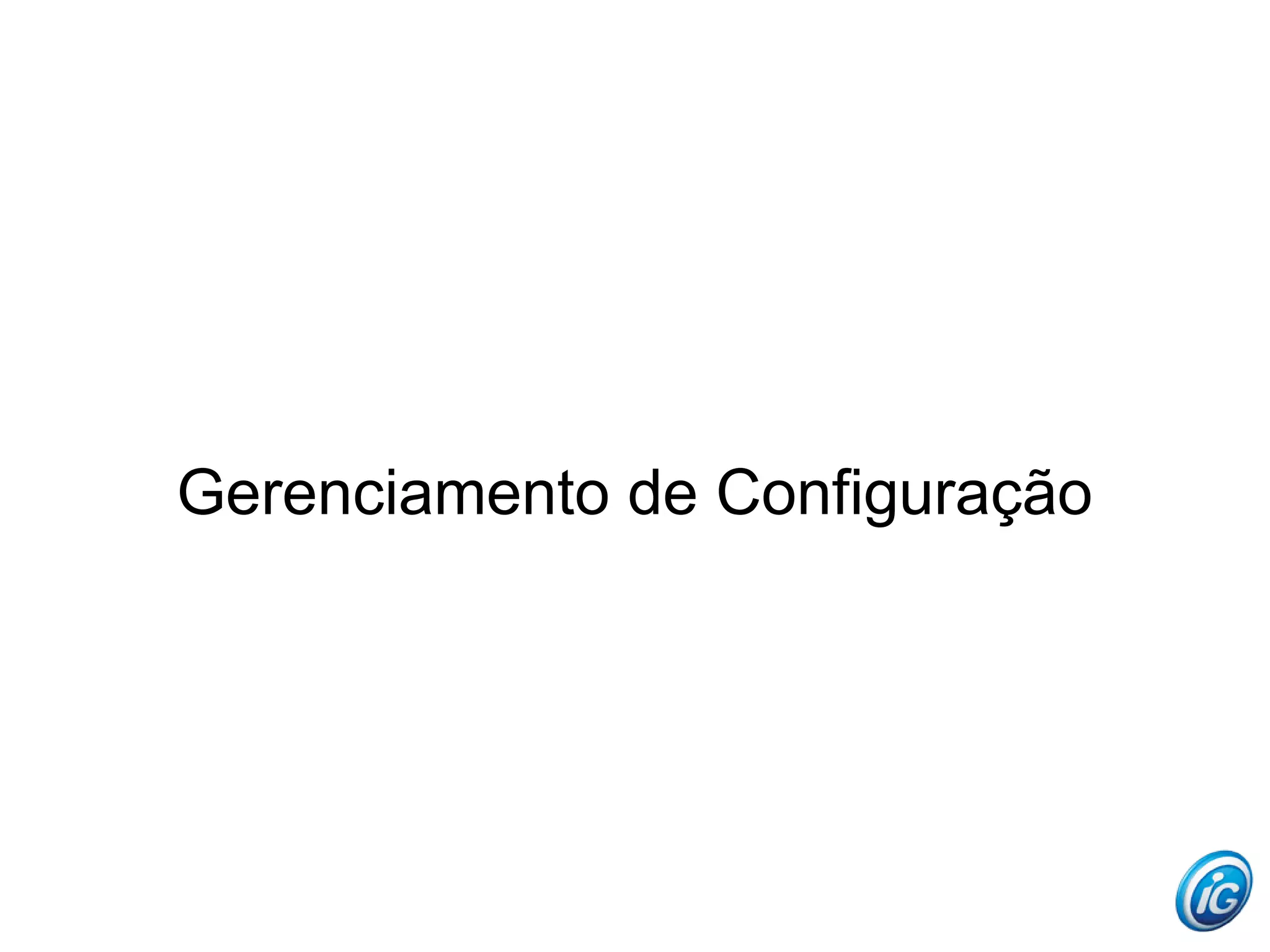 Gerenciamento de Configuração
 