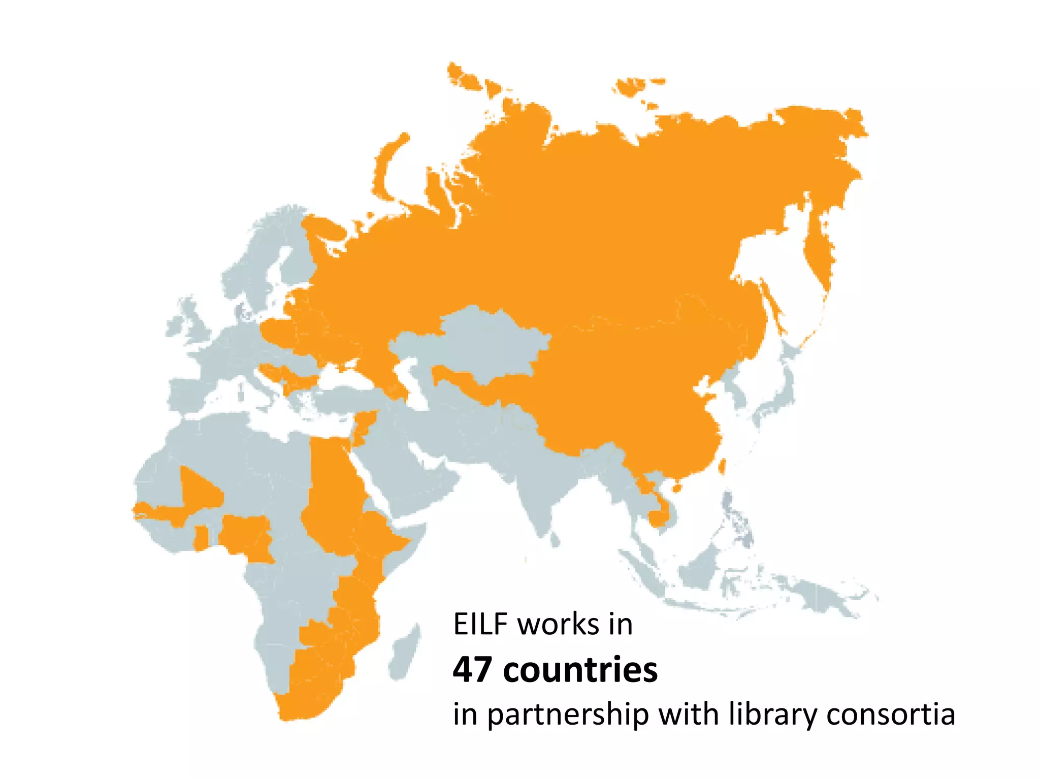 EILF works in
47 countries
in partnership with library consortia
 