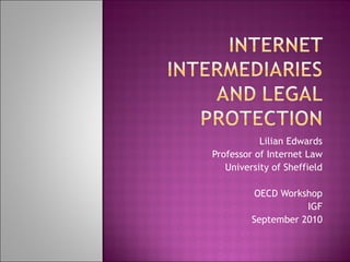 Lilian Edwards Professor of Internet Law University of Sheffield OECD Workshop IGF September 2010 