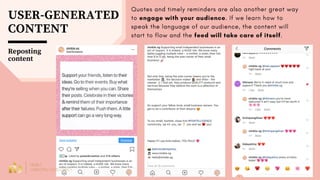 USER-GENERATED
CONTENT
Reposting
content
Quotes and timely reminders are also another great way
to engage with your audien...