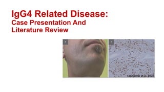 IgG4 Related Disease:
Case Presentation And
Literature Review
Lanzillotta et al. 2020
 