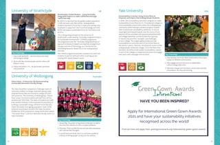 30 31
Strathclyde’s Global Student – Using Vertically
Integrated Projects to make a difference through
‘useful learning’
By 2025 it is reported that the global student population
in FHE will reach over 260 million. Undergraduate
students represent a force that is ready and waiting to be
mobilised; to apply their new-found knowledge and skills
NOW; and shape a sustainable future for themselves and
all of us.
This is the guiding principle for the University of
Strathclyde’s credit-bearing “Vertically Integrated Projects
for Sustainable Development” (VIP4SD) programme.
The programme uses the “Vertically Integrated Projects”
approach to Research-Based Learning that emerged from
Georgia Institute of Technology, as a mechanism for
embedding Research-Based ESD in our undergraduate
curricula.
The VIP4SD programme provides a platform for staff and
students to partner with each other in setting up and
running SDG-based research teams.
Desert Rose – A House for Life Demonstrating
Sustainable Dementia Friendly Design
The Solar Decathlon competition challenges teams of
university students to design, build and operate solar-
powered houses that are innovative, energy-efficient
and attractive. The University of Wollongong’s “Desert
Rose” project involved students and staff from all five
faculties and TAFE NSW. This team of students and staff
have worked tirelessly to demonstrate the possibility of
building a sustainable energy-efficient home that also
meets the needs of an ageing population. Team UOW
achieved second place overall in the Solar Decathlon
Middle East 2018 competition, along with 8 other awards.
“The Desert Rose” is the first dementia friendly home in a
Solar Decathlon.
Sustainability in Action: Using Action Plans to
Empower and Inspire Yale Undergraduate Students
In 2018, Yale Sustainability launched a program to create
Sustainability Action Plans for its 14 residential colleges to
drive sustainable culture shifts within the undergraduate
community while helping to advance progress towards
Yale’s institutional sustainability ambitions. To ensure
meaningful and impactful goals, over the course of one
year the Office consulted with operational professionals
and college leadership, and led student focus groups
to identify the priorities, strengths, and challenges
of each college. The insights gathered allowed Yale
Sustainability to customise each of the Action Plans to
the distinct culture, character, and physical context of the
undergraduate residential colleges. Once the Plans were
launched, the Office hired student Sustainability Liaisons
in each of the colleges to implement the plans and engage
their peers with campaigns and activities.
University of Strathclyde
University of Wollongong
Yale University
1.	Start small and build – convince those who need
convincing by doing!
2.	Work with like-minded people and the others will
follow in time!
3.	Follow the (other) 3 P’s - Be passionate, persistent
and proactive!
Top 3 learnings
1.	Dream Big. The power of big dreams helps give students
the drive and initiative to solve complex problems.
2.	Diversity. Think outside the box and ask other disciplines
and cultures their thoughts.
3.	Consult Early and Wide. Don’t try and solve problems
without involving people as they are the solution.
Top 3 learnings
1.	One size does not fit all. Plans should reflect the unique
context of different communities.
2.	Fully engage and earn the trust of stakeholders.
Culture change takes time.
3.	Welcome change and innovation. Action plans provide
a foundation, but they are evolving.
Top 3 learnings
HAVE YOU BEEN INSPIRED?
Apply for International Green Gown Awards
2021 and have your sustainability initiatives
recognised across the world!
Find out more and apply here: greengownawards.org/international-green-gown-awards
UK
Australia
USA
 