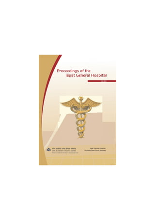 Proceedings of the
    Ispat General Hospital
                                    YEAR 2011




                     Ispat General Hospital,
              Rourkela Steel Plant, Rourkela
 