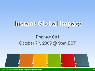 Instant Global Impact,[object Object],Preview Call,[object Object]