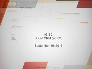 Confidential ArCompany
IGIBC
Social CRM (sCRM)
September 19, 2013
 
