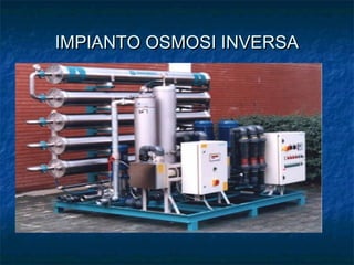 IMPIANTO OSMOSI INVERSAIMPIANTO OSMOSI INVERSA
 