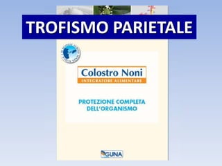 TROFISMO PARIETALE
 