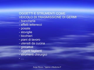 OGGETTI E STRUMENTI COME  VEICOLO DI TRASMISSIONE DI GERMI - biancheria - effetti letterecci - posate - stoviglie bicchieri piani di lavoro utensili da cucina giocattoli oggetti taglienti strumenti chirurgici - … 