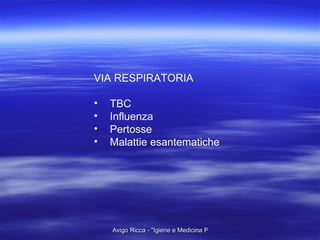 VIA RESPIRATORIA TBC Influenza Pertosse Malattie esantematiche 