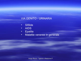 VIA GENITO - URINARIA Sifilide AIDS Epatite Malattie veneree in generale 