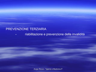 PREVENZIONE TERZIARIA - riabilitazione e prevenzione della invalidità 