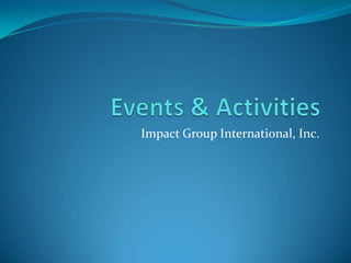 Events & Activities	 Impact Group International, Inc. 