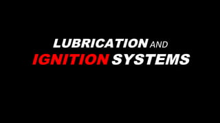 LUBRICATION AND
IGNITION SYSTEMS
 