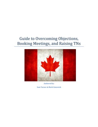 Guide to Overcoming Objections, Booking Meetings, and Raising TNs 
Authored by: 
Sam Turner & Mark Zanewick 
 