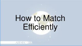 How to Match
Efficiently

 