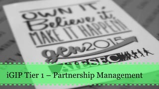 iGIP Tier 1 – Partnership Management
 