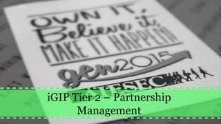 iGIP Tier 2 – Partnership
Management
 