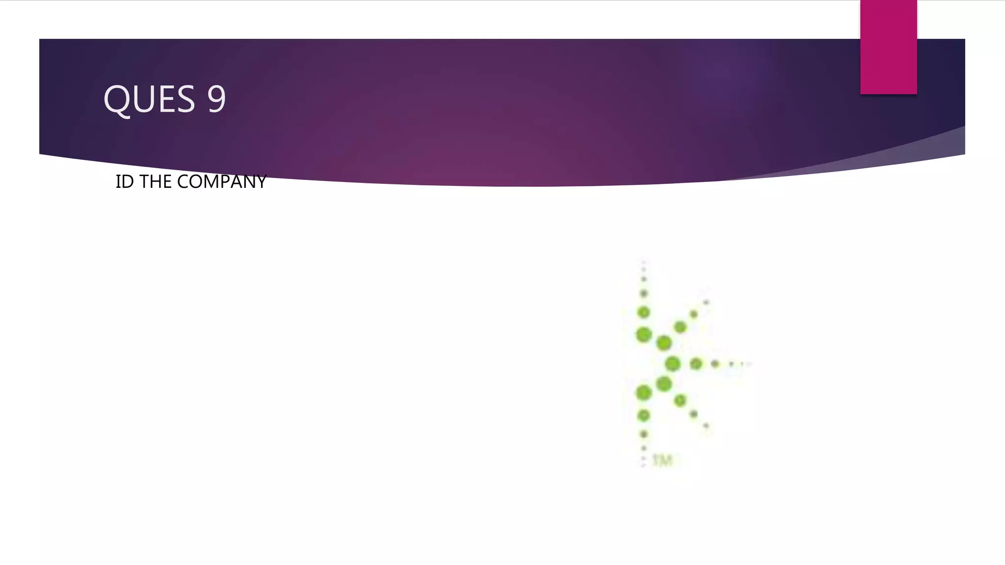 QUES 9
ID THE COMPANY
 