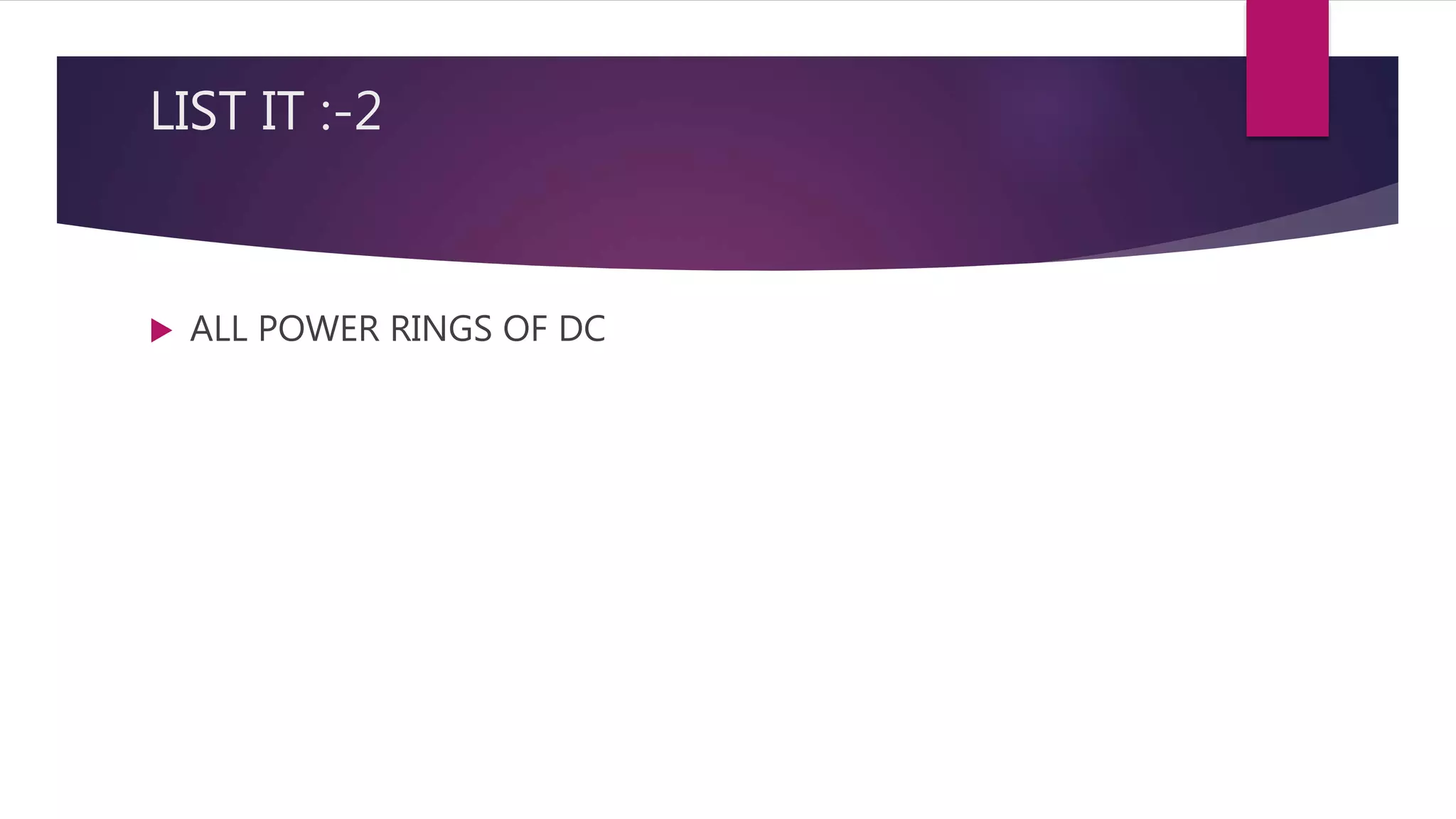 LIST IT :-2
 ALL POWER RINGS OF DC
 