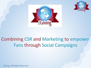 Combining CSR and Marketing to empower
    Fans through Social Campaigns
 