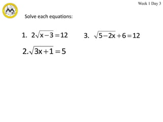 12
3
x
2
.
1 

Solve each equations:
Week 1 Day 3
5
1
x
3
.
2 

12
6
x
2
5
.
3 


 