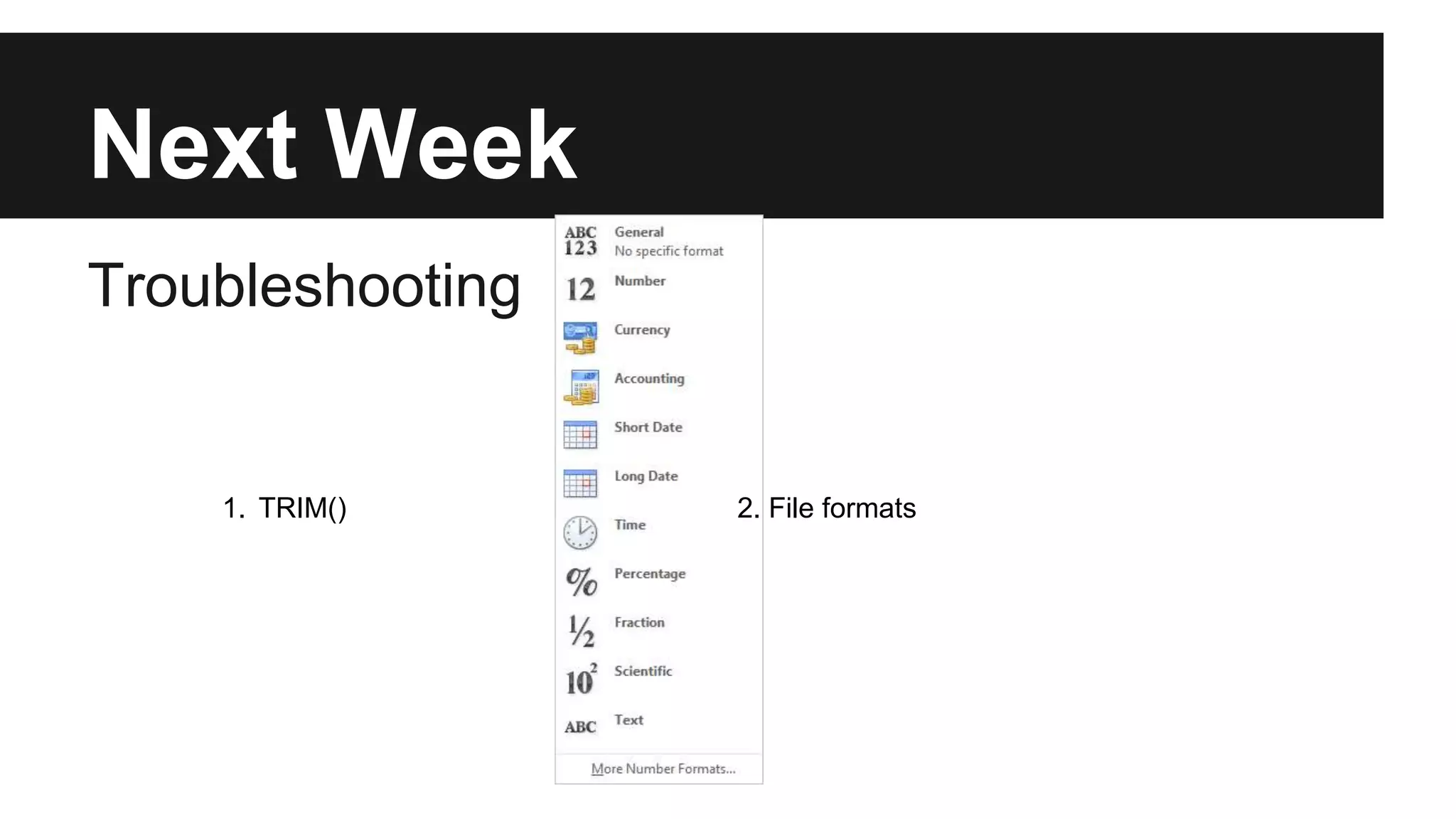 Next Week
Troubleshooting
2. File formats1. TRIM()
 
