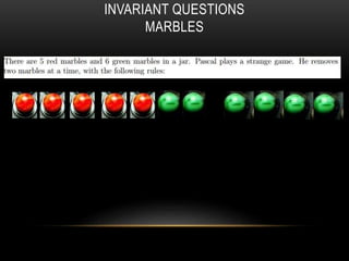 INVARIANT QUESTIONS
MARBLES
 
