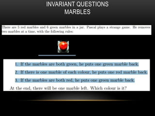 INVARIANT QUESTIONS
MARBLES
 