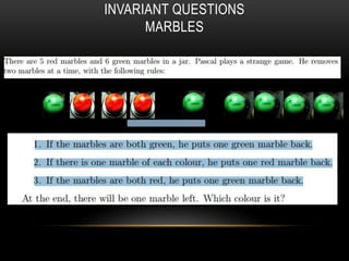 INVARIANT QUESTIONS
MARBLES
 