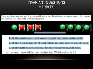 INVARIANT QUESTIONS
MARBLES
 