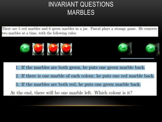 INVARIANT QUESTIONS
MARBLES
 