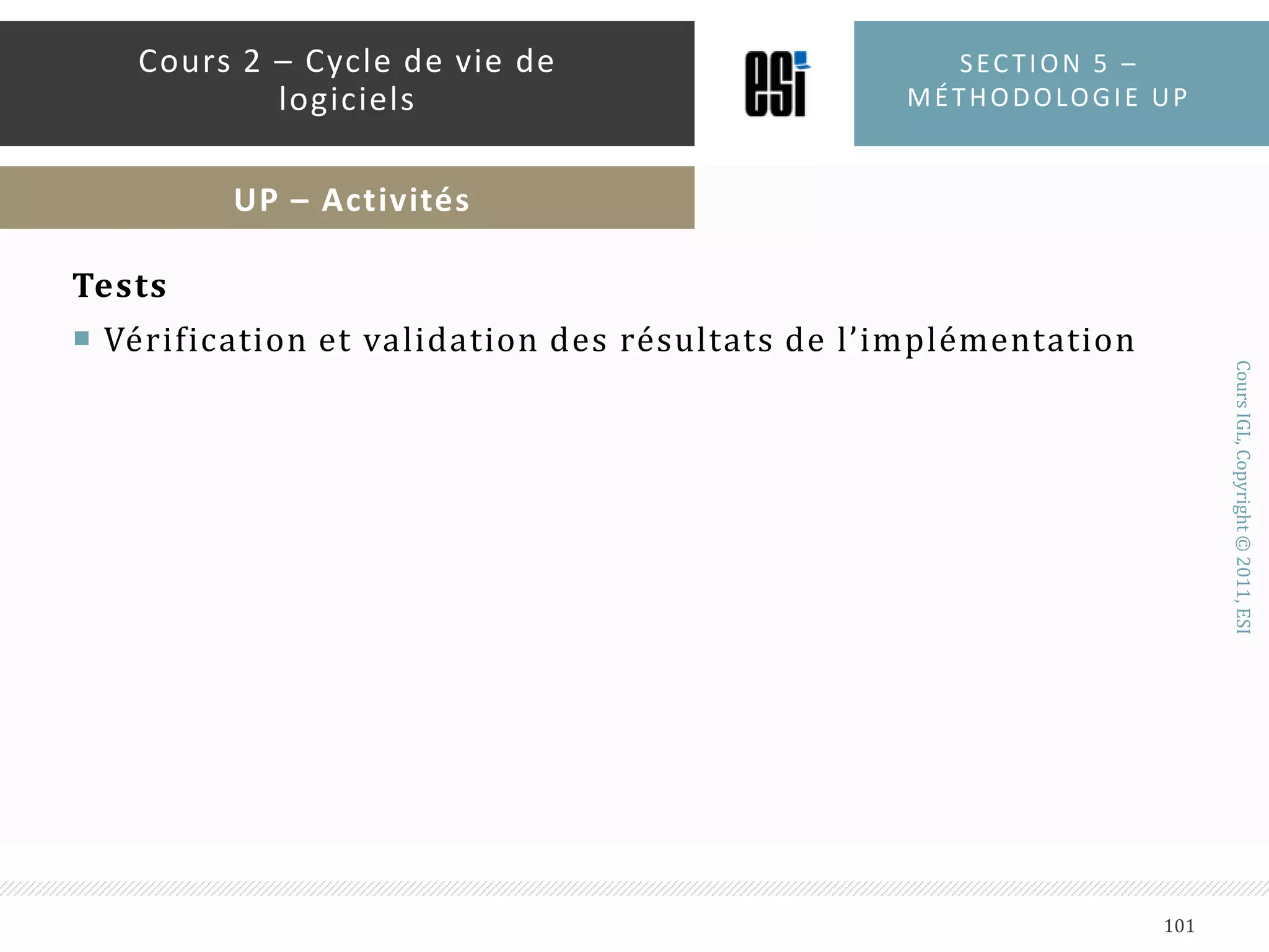 PHASE DE TRANSITIONLe système est déployé chez les utilisateursLes feedbacks récoltés serviront à améliorer le systèmeSection 5 – méthodologie up96Cours 2 – Cycle de vie de logicielsUP – Cycle de vie