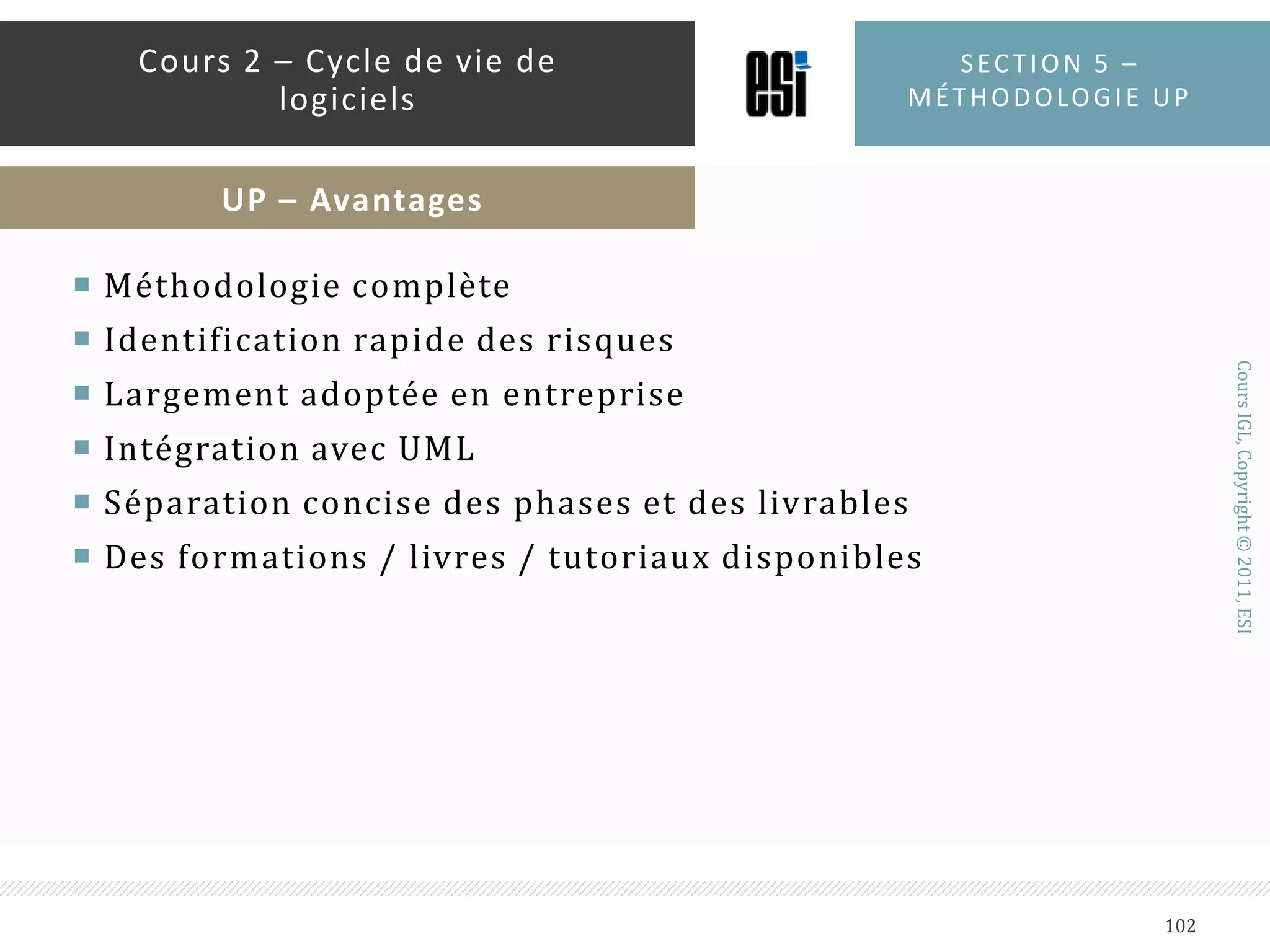 Expression de besoinsRecenser les besoins fonctionnels et non fonctionnels du systèmeLe diagramme UML de cas d’utilisation est utilisé pour cette phaseSection 5 – méthodologie up97Cours 2 – Cycle de vie de logicielsUP – Activités