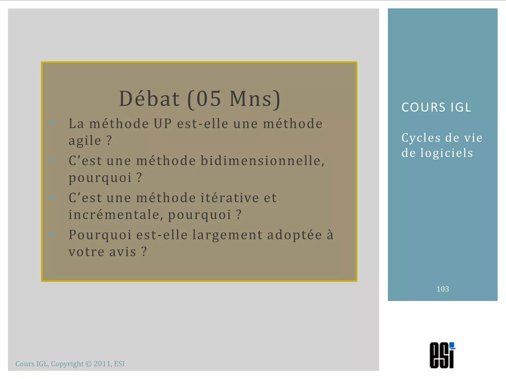 AnalyseDétaille les besoins en spécifications détailléesUne ébauche de la conceptionSection 5 – méthodologie up98Cours 2 – Cycle de vie de logicielsUP – Activités