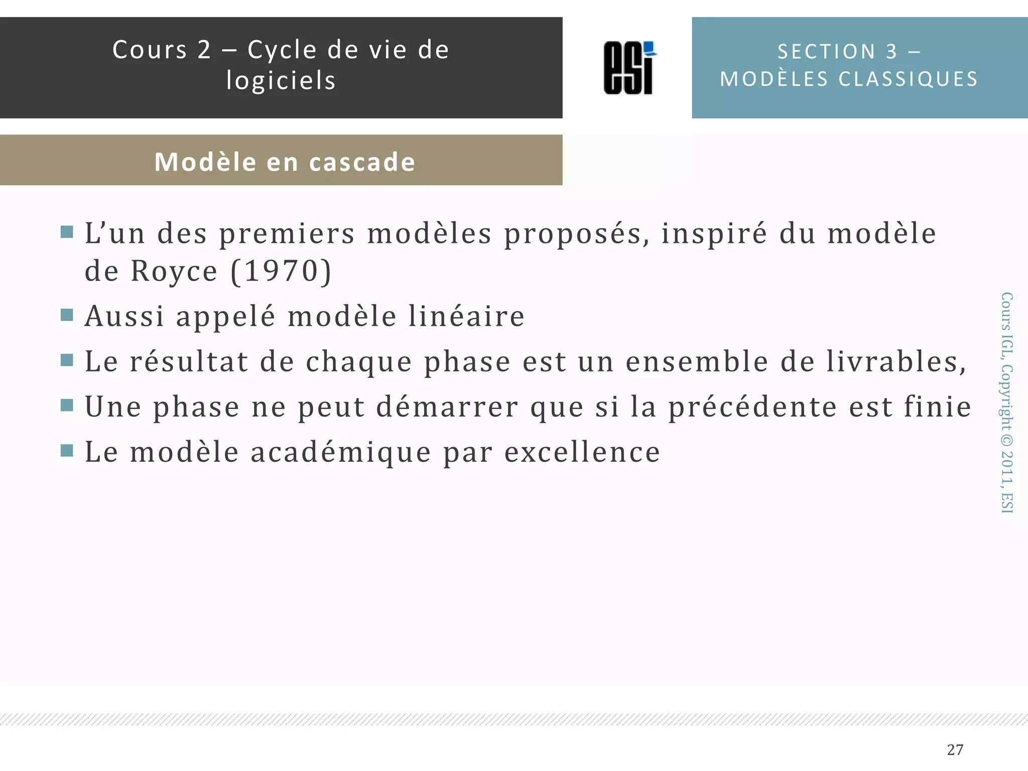 Pourquoi un modèle de procédé est-il essentiel pour conduire un projet de développement ?Cycles de vie de logiciels26Cours iglSection 3 : Cycles de vie classiques