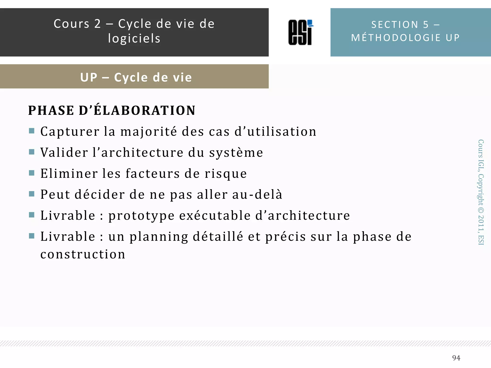 PROCESSUS QUI MET L’ACCENT SUR LES RISQUESIdentification rapide des risquesTraitement des risques dans les premières phases du projetSection 5 – méthodologie up89Cours 2 – Cycle de vie de logicielsUP - Principes