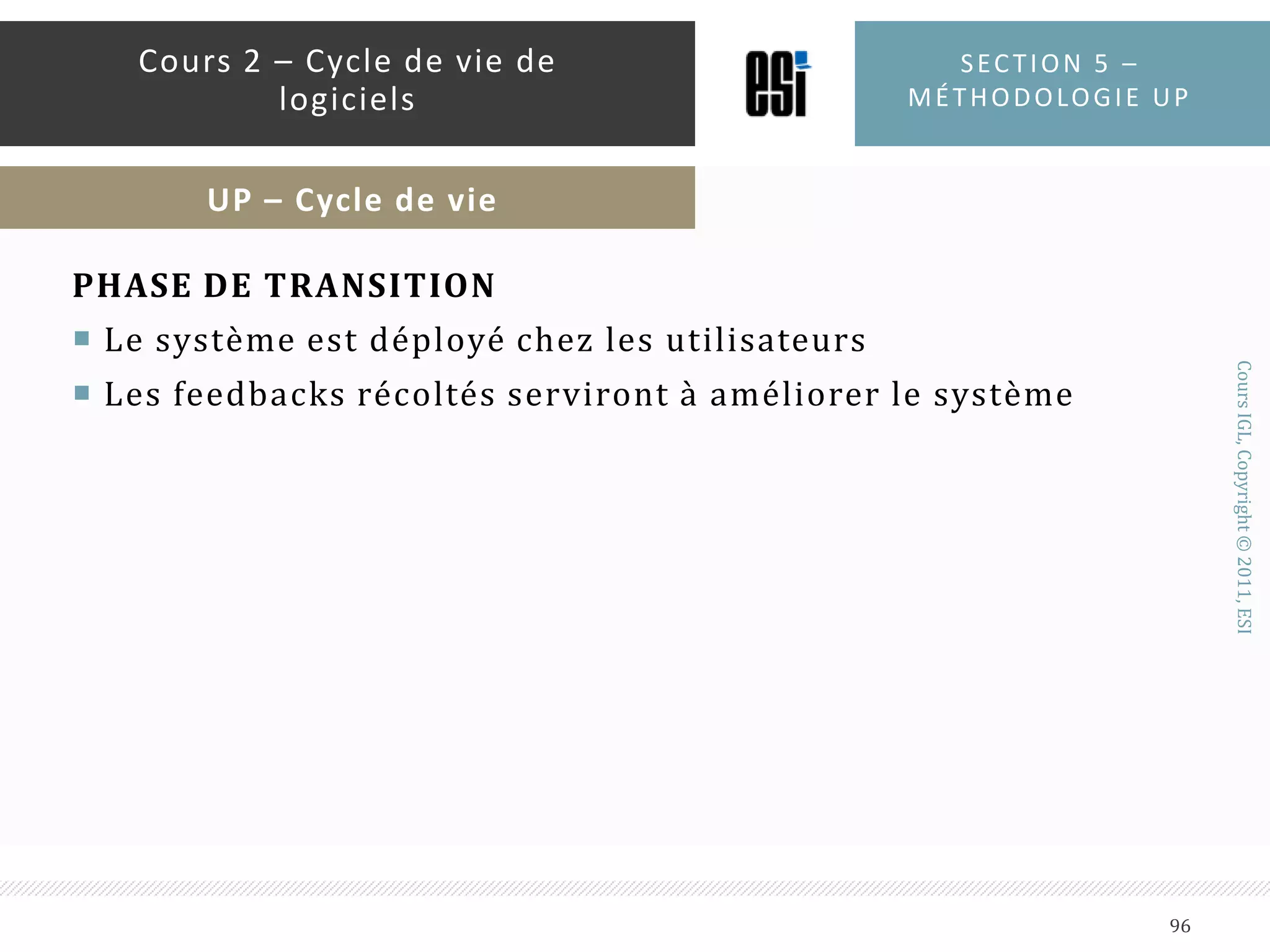UP est un processus bidimensionnelLa phase horizontale représente le temps et les étapesLa phase verticale représente les activitésSection 5 – méthodologie up91Cours 2 – Cycle de vie de logicielsUP – Cycle de vie