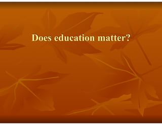 Does education matter?
 