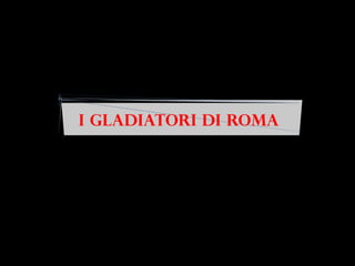 I gladiatori di Roma
 