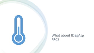 What about IDegAsp
FRC?
 