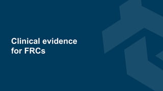 Clinical evidence
for FRCs
 