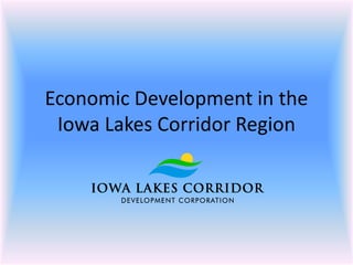 Economic Development in the
 Iowa Lakes Corridor Region
 