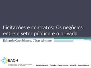 Eduardo Capobianco, César Abramo Jailta Cavalcante - Paulo Ed. - Paulo Ferreira – Michel S. - Vladimir Lemos 