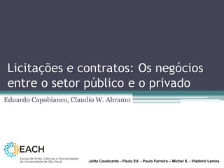 Eduardo Capobianco, Claudio W. Abramo Jailta Cavalcante - Paulo Ed. - Paulo Ferreira – Michel S. - Vladimir Lemos 