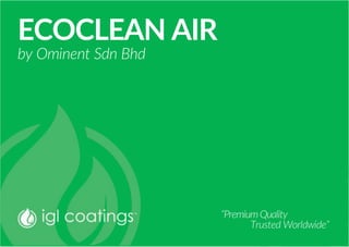 ECOCLEAN AIR
by Ominent Sdn Bhd
“PremiumQuality
Trusted Worldwide”
 