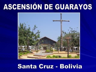 ASCENSIÓN DE GUARAYOS Santa Cruz - Bolivia 