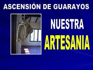 ASCENSIÓN DE GUARAYOS NUESTRA ARTESANIA 