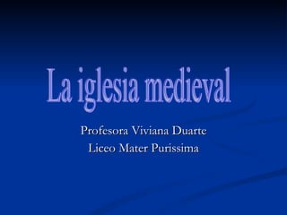 Profesora Viviana Duarte Liceo Mater Purissima La iglesia medieval 
